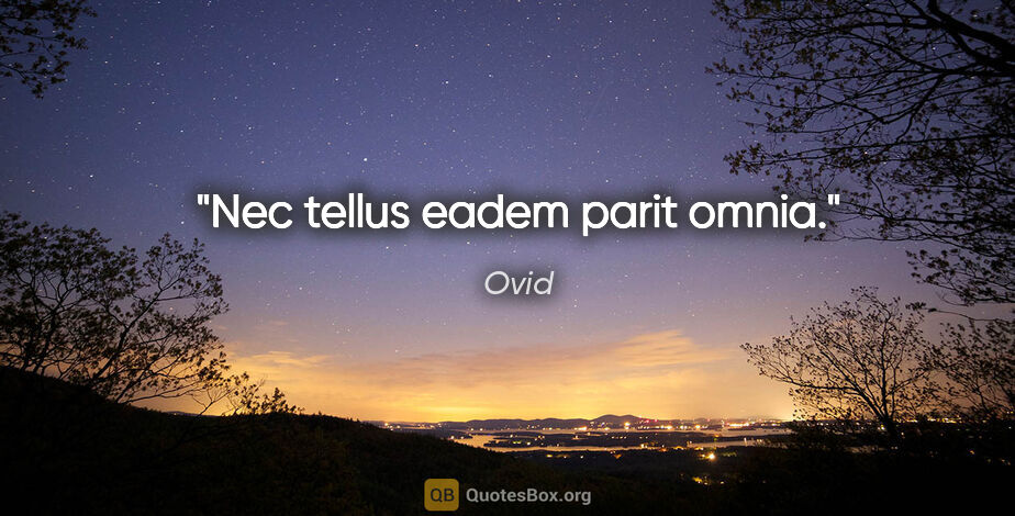 Ovid Zitat: "Nec tellus eadem parit omnia."