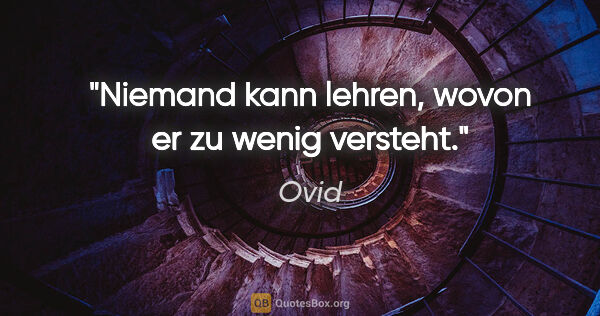 Ovid Zitat: "Niemand kann lehren, wovon er zu wenig versteht."