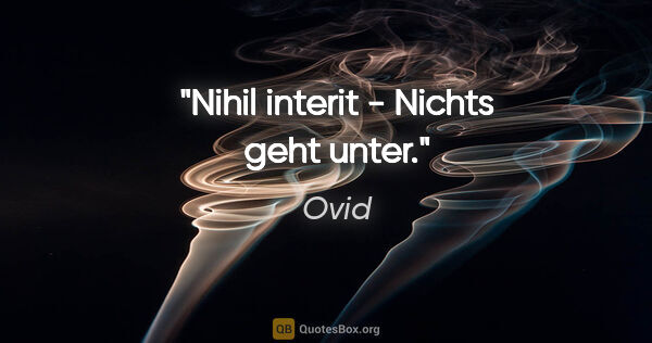 Ovid Zitat: "Nihil interit - Nichts geht unter."