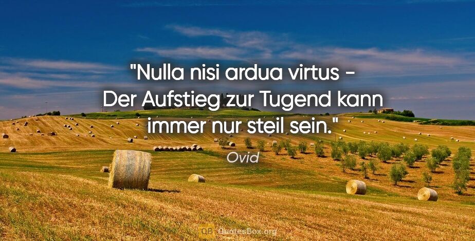 Ovid Zitat: "Nulla nisi ardua virtus - Der Aufstieg zur Tugend kann immer..."