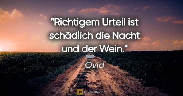 Ovid Zitat: "Richtigem Urteil ist schädlich die Nacht und der Wein."