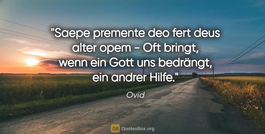 Ovid Zitat: "Saepe premente deo fert deus alter opem - Oft bringt, wenn ein..."