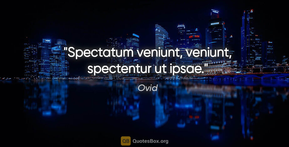 Ovid Zitat: "Spectatum veniunt, veniunt, spectentur ut ipsae."