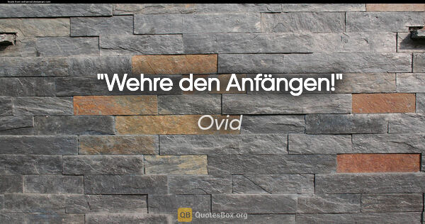 Ovid Zitat: "Wehre den Anfängen!"