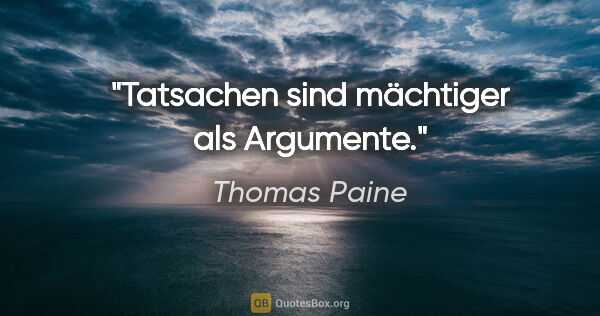 Thomas Paine Zitat: "Tatsachen sind mächtiger als Argumente."
