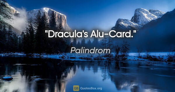 Palindrom Zitat: "Dracula's Alu-Card."