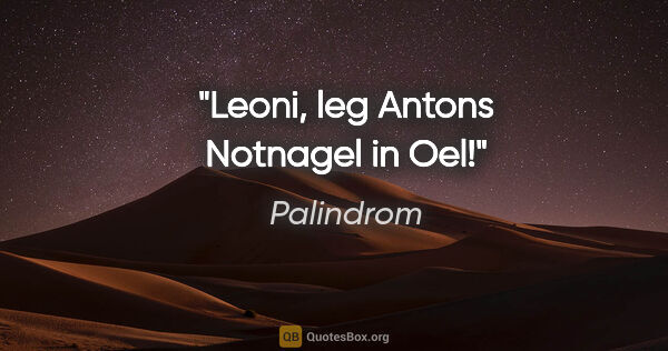 Palindrom Zitat: "Leoni, leg Antons Notnagel in Oel!"