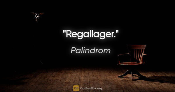 Palindrom Zitat: "Regallager."