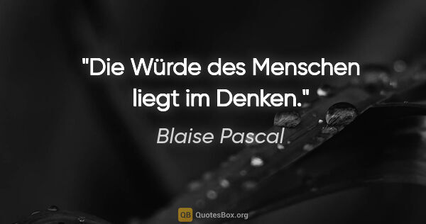 Blaise Pascal Zitat: "Die Würde des Menschen liegt im Denken."