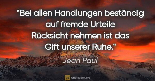 Jean Paul Zitat: "Bei allen Handlungen beständig auf fremde Urteile Rücksicht..."