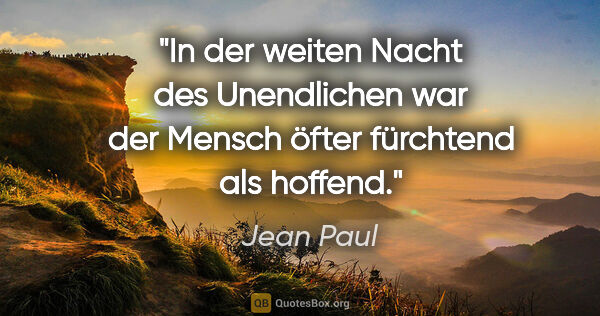 Jean Paul Zitat: "In der weiten Nacht des Unendlichen war der Mensch öfter..."