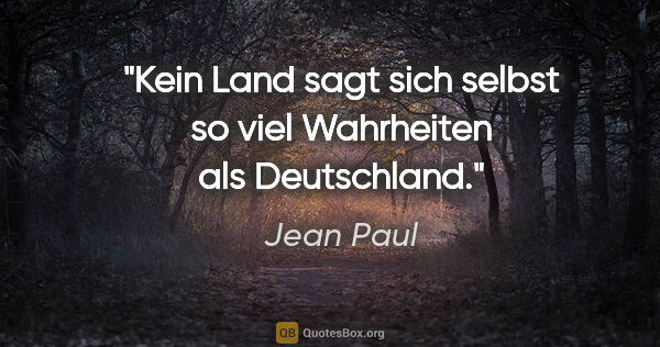 Jean Paul Zitat: "Kein Land sagt sich selbst so viel Wahrheiten als Deutschland."