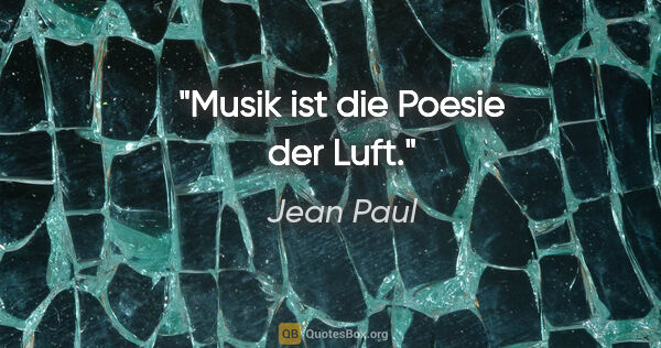 Jean Paul Zitat: "Musik ist die Poesie der Luft."
