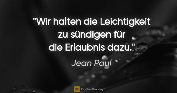 Jean Paul Zitat: "Wir halten die Leichtigkeit zu sündigen für die Erlaubnis dazu."