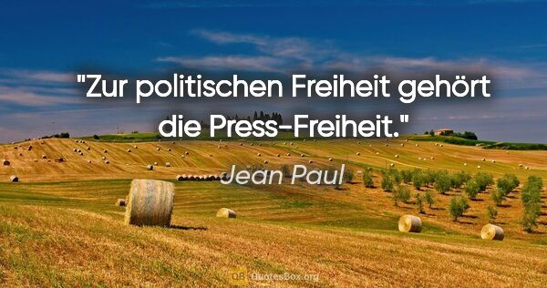 Jean Paul Zitat: "Zur politischen Freiheit gehört die Press-Freiheit."