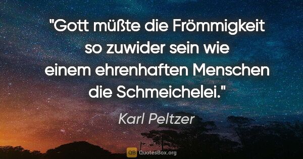 Karl Peltzer Zitat: "Gott müßte die Frömmigkeit so zuwider sein wie einem..."