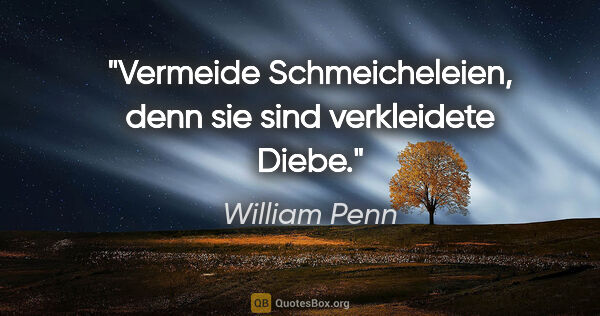 William Penn Zitat: "Vermeide Schmeicheleien, denn sie sind verkleidete Diebe."