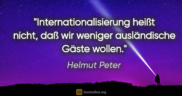 Helmut Peter Zitat: "Internationalisierung heißt nicht, daß wir weniger..."