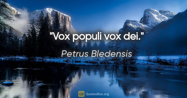 Petrus Bledensis Zitat: "Vox populi vox dei."