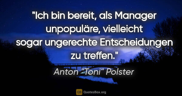 Anton "Toni" Polster Zitat: "Ich bin bereit, als Manager unpopuläre, vielleicht sogar..."