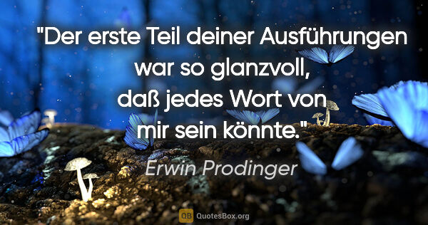 Erwin Prodinger Zitat: "Der erste Teil deiner Ausführungen war so glanzvoll, daß jedes..."