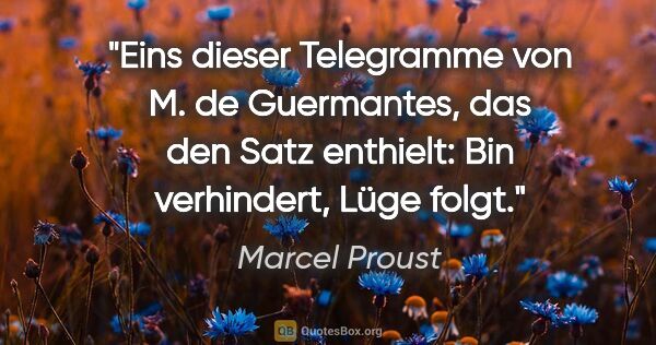 Marcel Proust Zitat: "Eins dieser Telegramme von M. de Guermantes, das den Satz..."