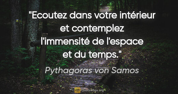 Pythagoras von Samos Zitat: "Ecoutez dans votre intérieur et contemplez l'immensité de..."