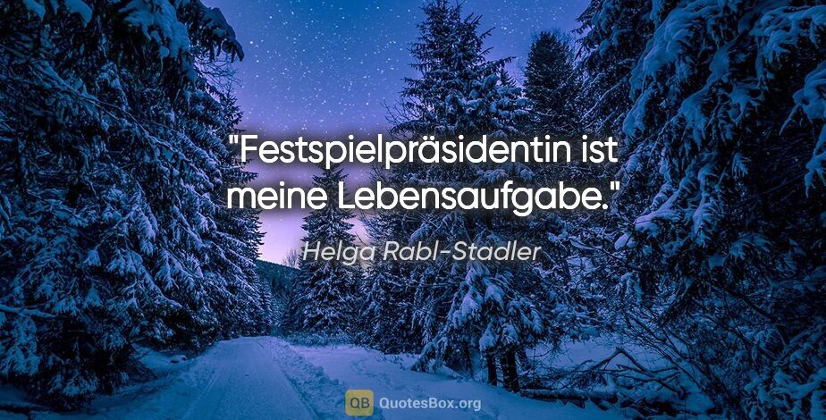 Helga Rabl-Stadler Zitat: "Festspielpräsidentin ist meine Lebensaufgabe."