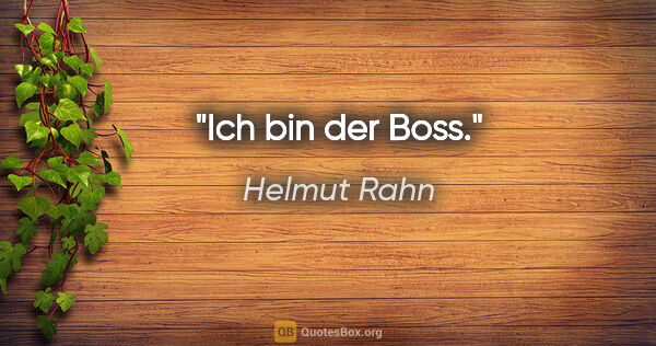 Helmut Rahn Zitat: "Ich bin der Boss."