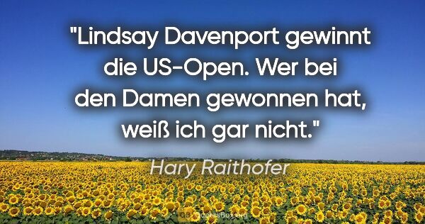 Hary Raithofer Zitat: "Lindsay Davenport gewinnt die US-Open. Wer bei den Damen..."