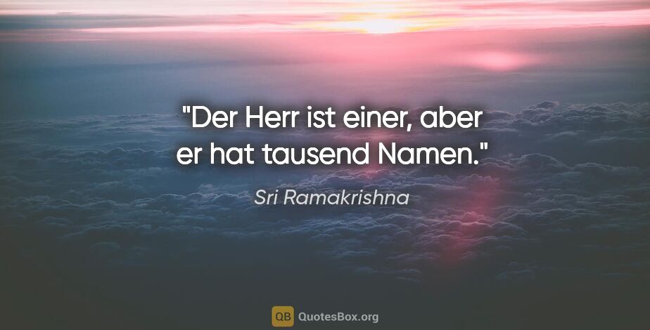 Sri Ramakrishna Zitat: "Der Herr ist einer, aber er hat tausend Namen."
