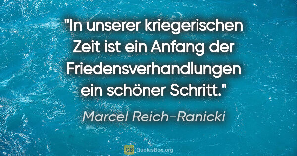 Marcel Reich-Ranicki Zitat: "In unserer kriegerischen Zeit ist ein Anfang der..."