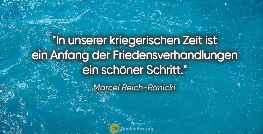 Marcel Reich-Ranicki Zitat: "In unserer kriegerischen Zeit ist ein Anfang der..."