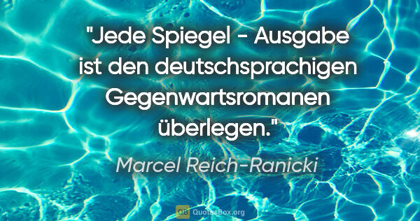 Marcel Reich-Ranicki Zitat: "Jede "Spiegel" - Ausgabe ist den deutschsprachigen..."