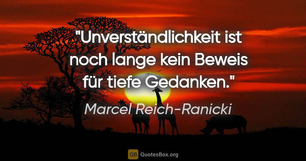 Marcel Reich-Ranicki Zitat: "Unverständlichkeit ist noch lange kein Beweis für tiefe Gedanken."