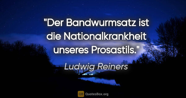 Ludwig Reiners Zitat: "Der Bandwurmsatz ist die Nationalkrankheit unseres Prosastils."