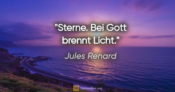 Jules Renard Zitat: "Sterne. Bei Gott brennt Licht."