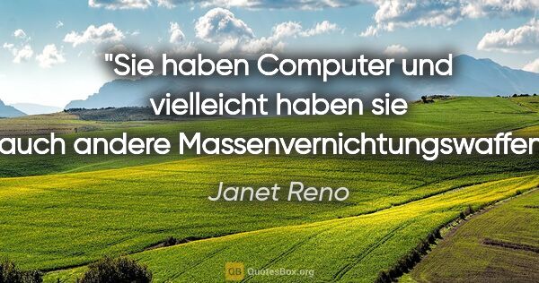 Janet Reno Zitat: "Sie haben Computer und vielleicht haben sie auch andere..."