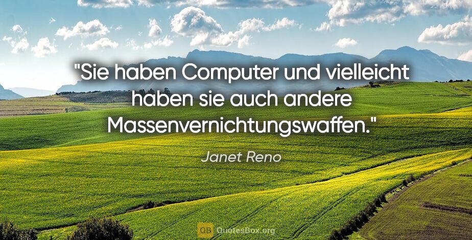 Janet Reno Zitat: "Sie haben Computer und vielleicht haben sie auch andere..."