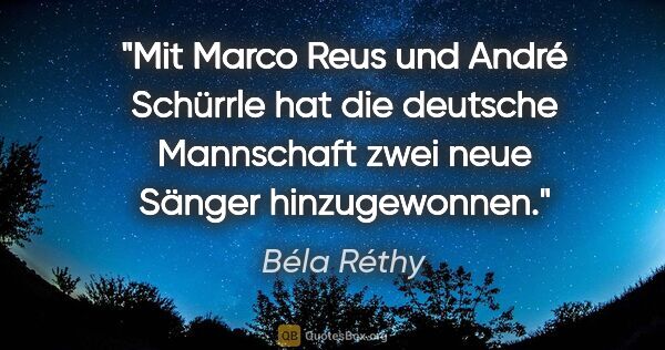 Béla Réthy Zitat: "Mit Marco Reus und André Schürrle hat die deutsche Mannschaft..."