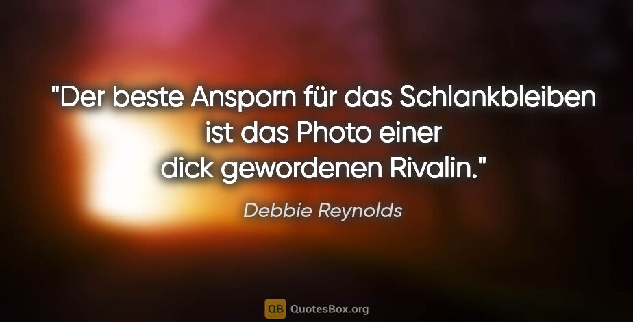 Debbie Reynolds Zitat: "Der beste Ansporn für das Schlankbleiben ist das Photo einer..."