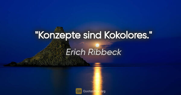 Erich Ribbeck Zitat: "Konzepte sind Kokolores."