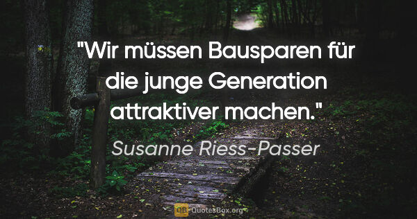 Susanne Riess-Passer Zitat: "Wir müssen Bausparen für die junge Generation attraktiver machen."