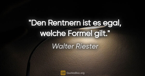 Walter Riester Zitat: "Den Rentnern ist es egal, welche Formel gilt."