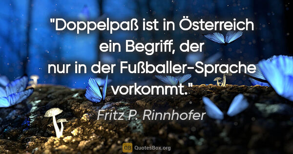 Fritz P. Rinnhofer Zitat: ""Doppelpaß" ist in Österreich ein Begriff, der nur in der..."