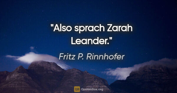 Fritz P. Rinnhofer Zitat: "Also sprach Zarah Leander."