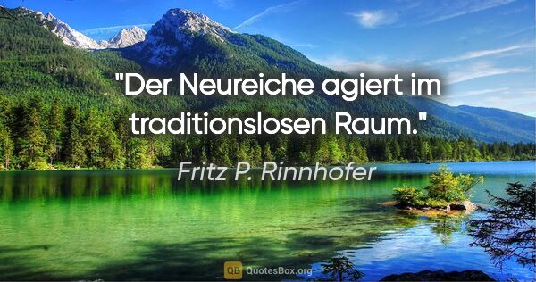 Fritz P. Rinnhofer Zitat: "Der Neureiche agiert im traditionslosen Raum."