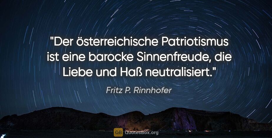 Fritz P. Rinnhofer Zitat: "Der österreichische Patriotismus ist eine barocke..."