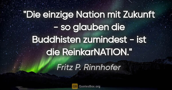 Fritz P. Rinnhofer Zitat: "Die einzige Nation mit Zukunft - so glauben die Buddhisten..."