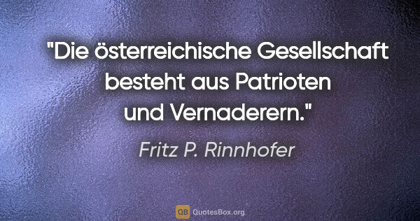Fritz P. Rinnhofer Zitat: "Die österreichische Gesellschaft besteht aus Patrioten und..."